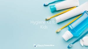 Hygiene Kit for Kids - What Parents Should Include - Medical Trends Now, hygienic products, Antibacterial Soap, Anti-Microbial Hand Sanitizer, Toothbrush, Toothpaste