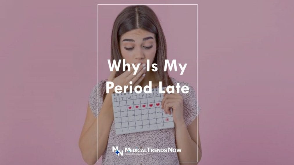 Why Is My Period Late? Reasons, Causes, and What To Know