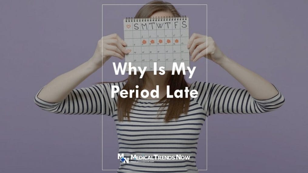 What should I do if my periods are late?