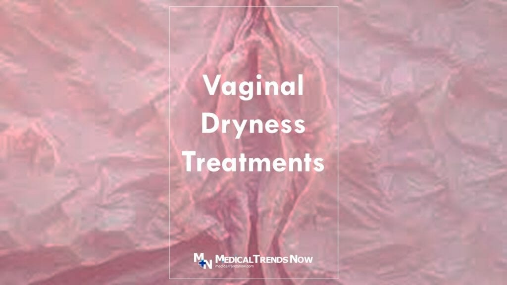 Treatments For Vaginal Dryness In The Philippines – Medical Trends Now